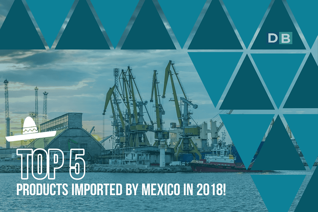 Top 5 Imports Mexico year 2018!